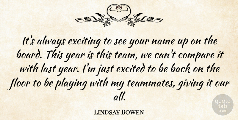 Lindsay Bowen Quote About Compare, Excited, Exciting, Floor, Giving: Its Always Exciting To See...