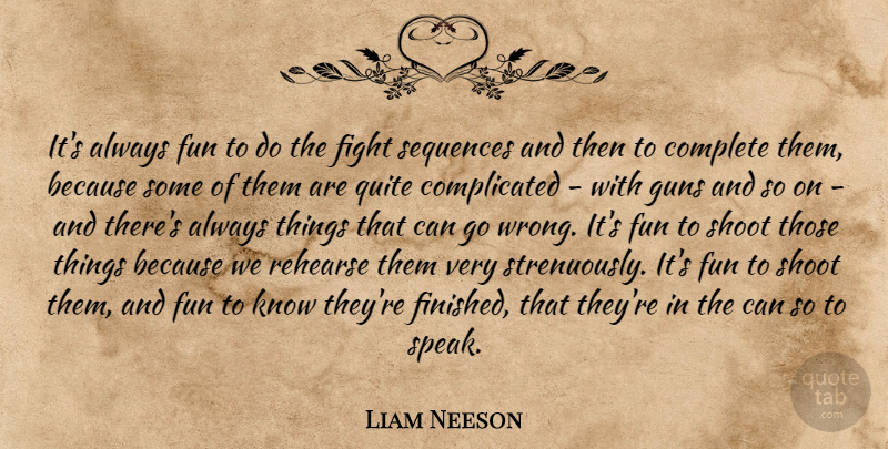 Liam Neeson Quote About Fun, Fighting, Gun: Its Always Fun To Do...