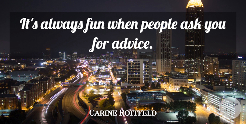 Carine Roitfeld Quote About People: Its Always Fun When People...