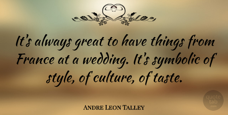 Andre Leon Talley Quote About Style, Taste, France: Its Always Great To Have...