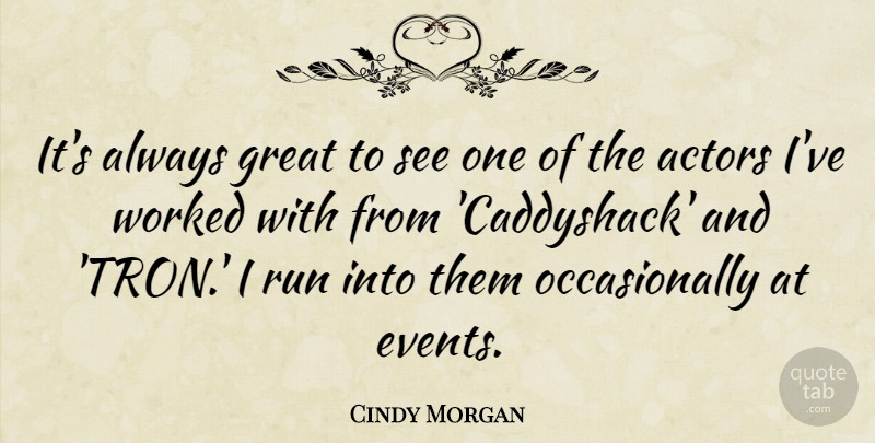 Cindy Morgan Quote About Great, Worked: Its Always Great To See...