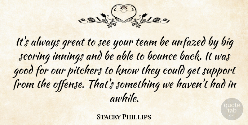 Stacey Phillips Quote About Bounce, Good, Great, Innings, Pitchers: Its Always Great To See...