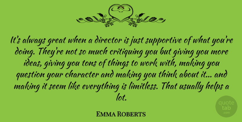Emma Roberts Quote About Director, Giving, Great, Helps, Question: Its Always Great When A...