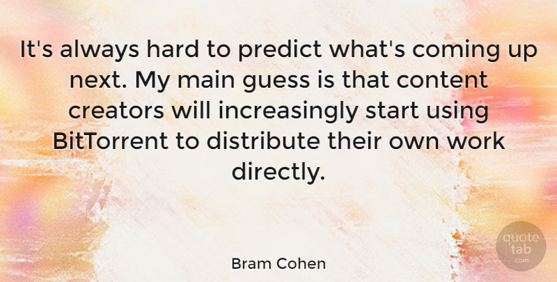 Bram Cohen Quote About Next, Creator, Hard: Its Always Hard To Predict...