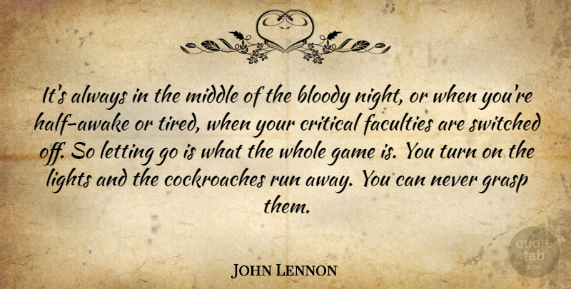 John Lennon Quote About Bloody, Critical, Faculties, Game, Grasp: Its Always In The Middle...