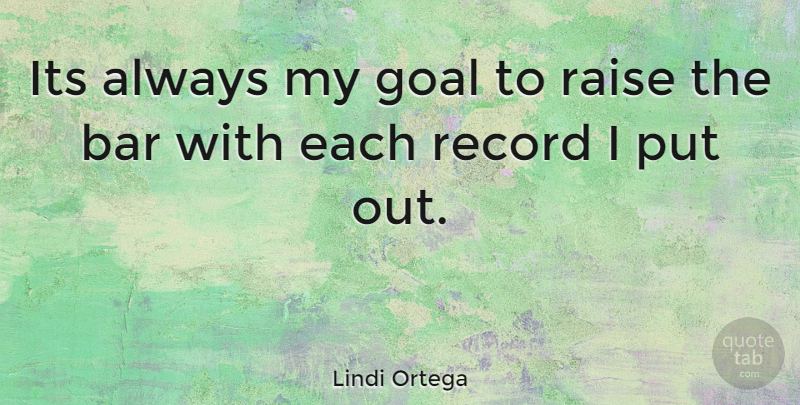 Lindi Ortega Quote About Goal, Records, Bars: Its Always My Goal To...