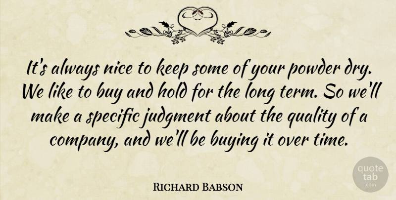 Richard Babson Quote About Buy, Buying, Hold, Judgment, Nice: Its Always Nice To Keep...