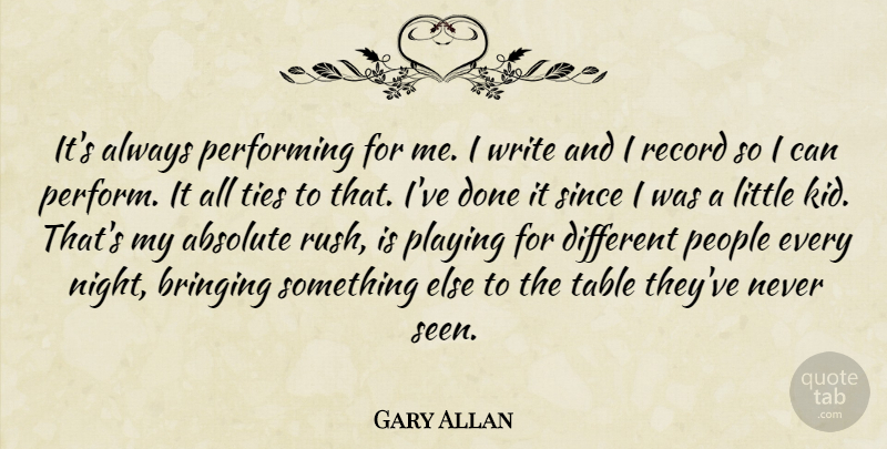Gary Allan Quote About Kids, Writing, Night: Its Always Performing For Me...