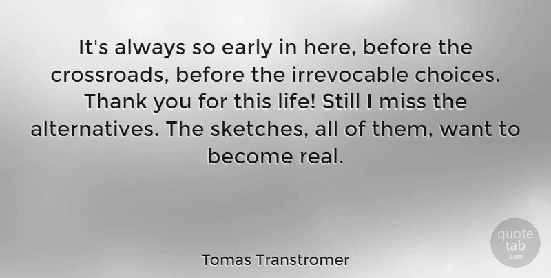 Tomas Transtromer Quote About Thank You, Real, Missing: Its Always So Early In...