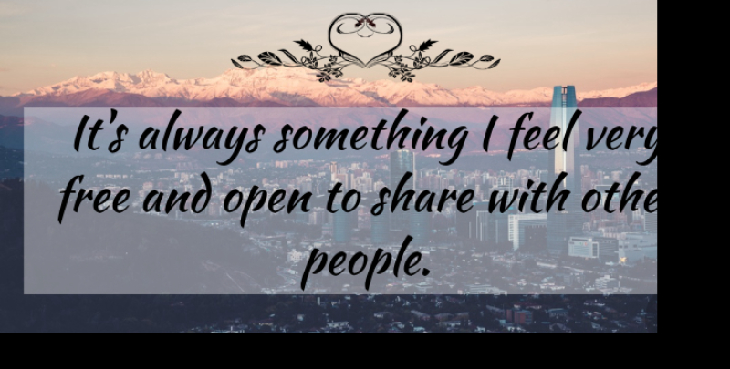 Michaelle Jean Quote About Free, Open, Share: Its Always Something I Feel...