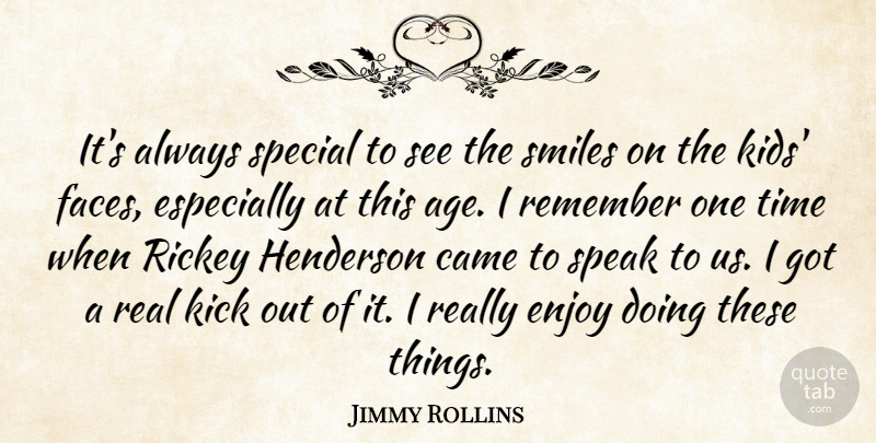 Jimmy Rollins Quote About Came, Enjoy, Kick, Remember, Smiles: Its Always Special To See...