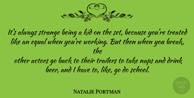 Natalie Portman Quote About School, Kids, Beer: Its Always Strange Being A...