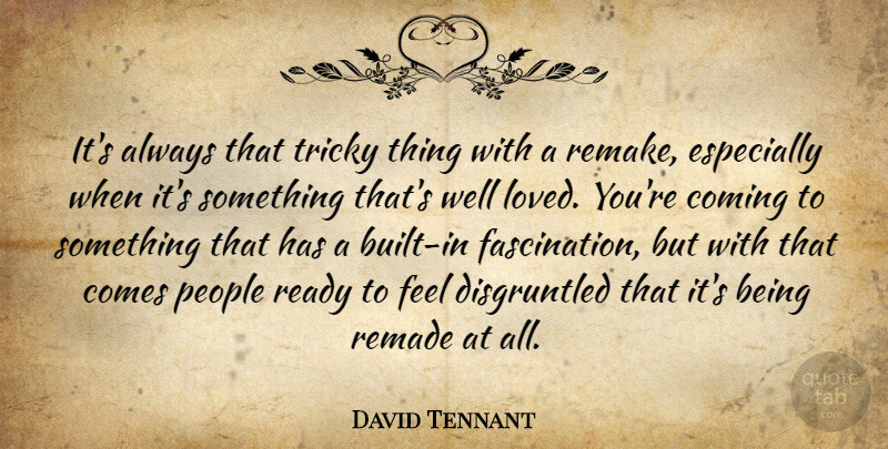 David Tennant Quote About People, Remade, Tricky: Its Always That Tricky Thing...
