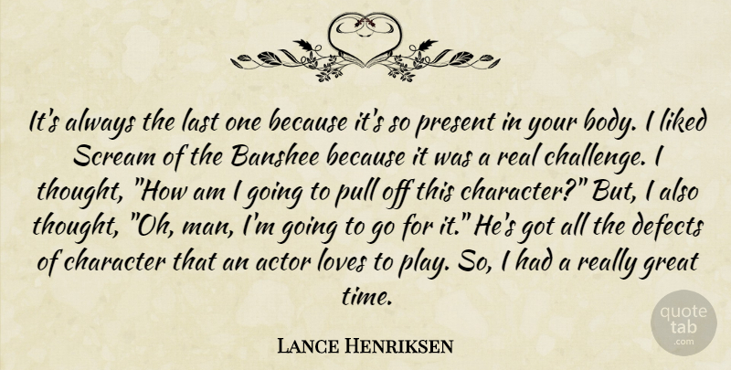 Lance Henriksen Quote About Real, Character, Men: Its Always The Last One...