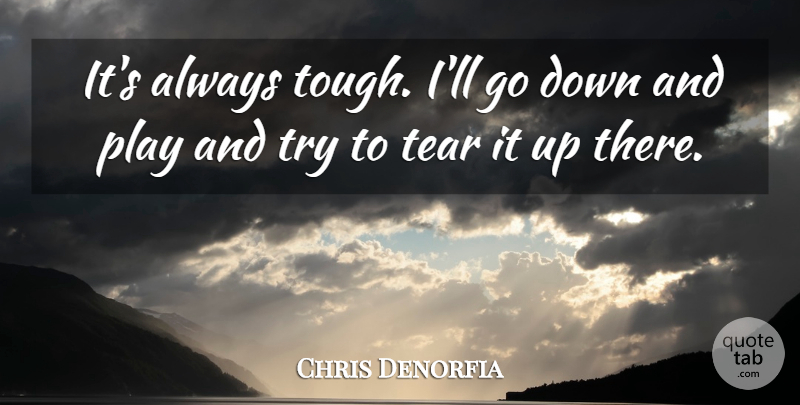 Chris Denorfia Quote About Tear: Its Always Tough Ill Go...