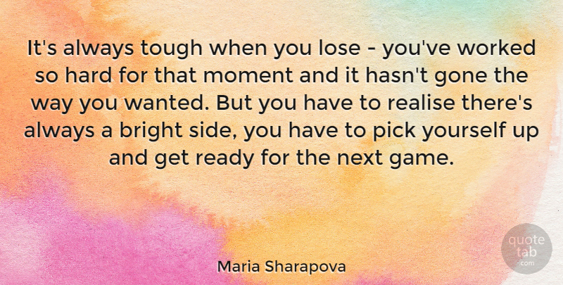 Maria Sharapova Quote About Games, Being Positive, Gone: Its Always Tough When You...