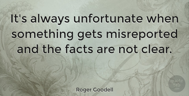 Roger Goodell Quote About Facts, Clear, Unfortunate: Its Always Unfortunate When Something...