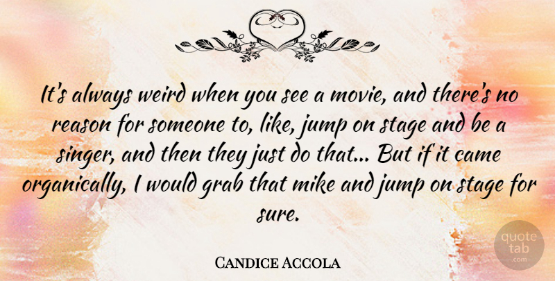 Candice Accola Quote About Came, Grab, Mike, Stage: Its Always Weird When You...