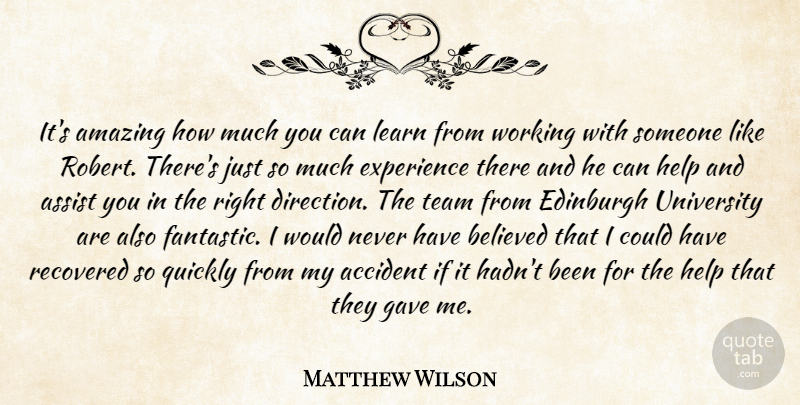Matthew Wilson Quote About Accident, Amazing, Assist, Believed, Edinburgh: Its Amazing How Much You...