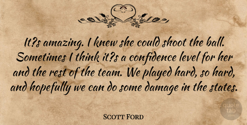 Scott Ford It S Amazing I Knew She Could Shoot The Ball Sometimes I Quotetab