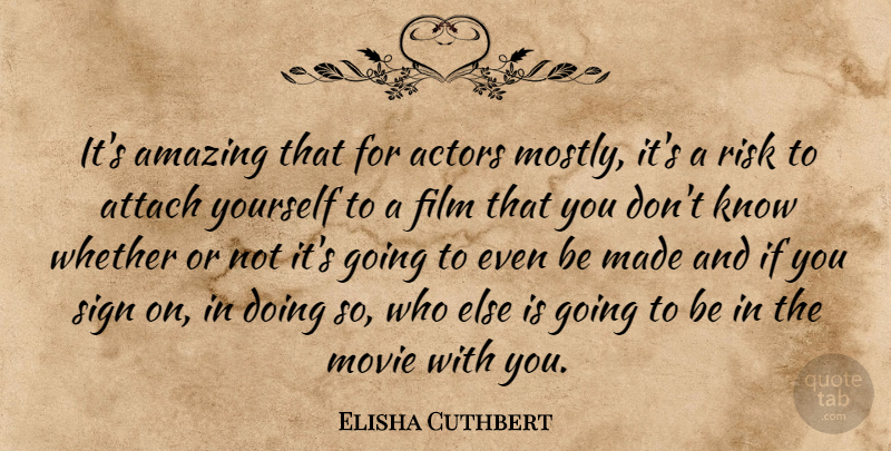 Elisha Cuthbert Quote About Amazing, Attach, Whether: Its Amazing That For Actors...