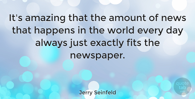 Jerry Seinfeld Quote About Funny, Witty, Humorous: Its Amazing That The Amount...