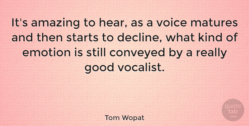 Tom Wopat Quote About Music, Voice, Emotion: Its Amazing To Hear As...
