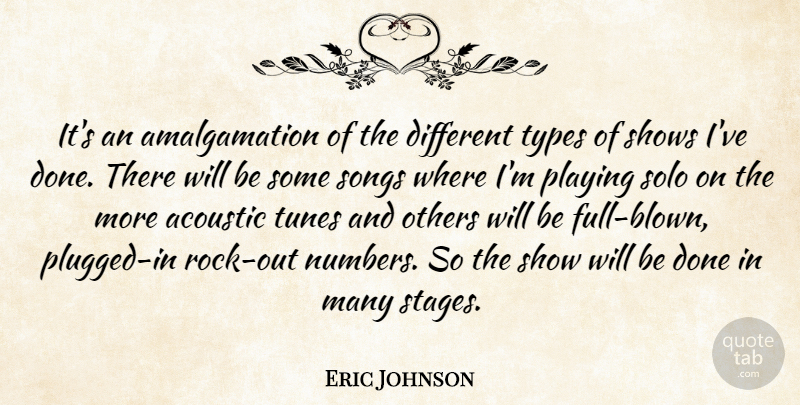 Eric Johnson Quote About Acoustic, Others, Playing, Shows, Solo: Its An Amalgamation Of The...