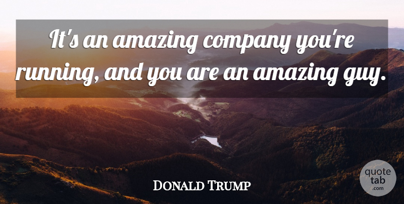 Donald Trump Quote About Amazing, Company: Its An Amazing Company Youre...