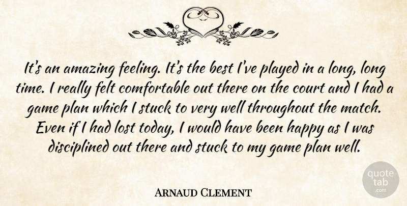 Arnaud Clement Quote About Amazing, Best, Court, Felt, Game: Its An Amazing Feeling Its...