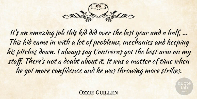 Ozzie Guillen Quote About Amazing, Arm, Best, Came, Confidence: Its An Amazing Job This...