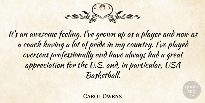 Carol Owens Quote About Appreciation, Awesome, Coach, Great, Grown: Its An Awesome Feeling Ive...