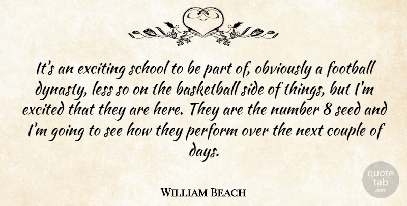 William Beach Quote About Basketball, Couple, Excited, Exciting, Football: Its An Exciting School To...