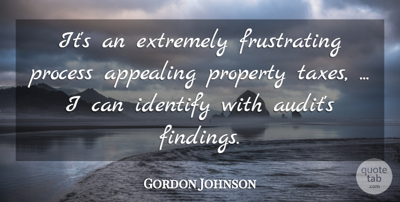 Gordon Johnson Quote About Appealing, Extremely, Identify, Process, Property: Its An Extremely Frustrating Process...