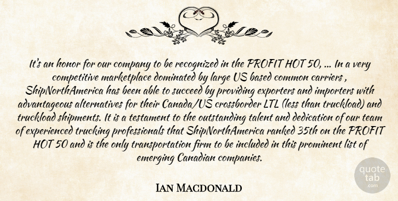 Ian Macdonald Quote About Based, Canadian, Carriers, Common, Company: Its An Honor For Our...