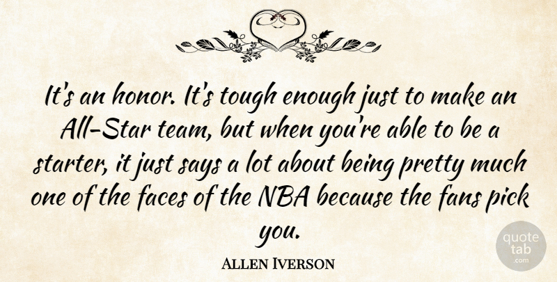 Allen Iverson Quote About Faces, Fans, Honor, Nba, Pick: Its An Honor Its Tough...