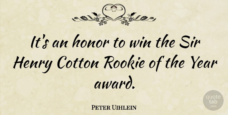 Peter Uihlein Quote About Cotton, Henry, Honor, Rookie, Sir: Its An Honor To Win...