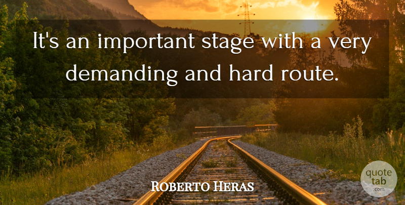 Roberto Heras Quote About Demanding, Hard, Stage: Its An Important Stage With...