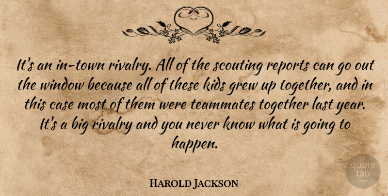 Harold Jackson Quote About Case, Grew, Kids, Last, Reports: Its An In Town Rivalry...