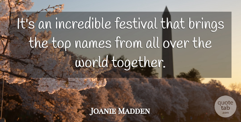 Joanie Madden Quote About Brings, Festival, Incredible, Names, Top: Its An Incredible Festival That...