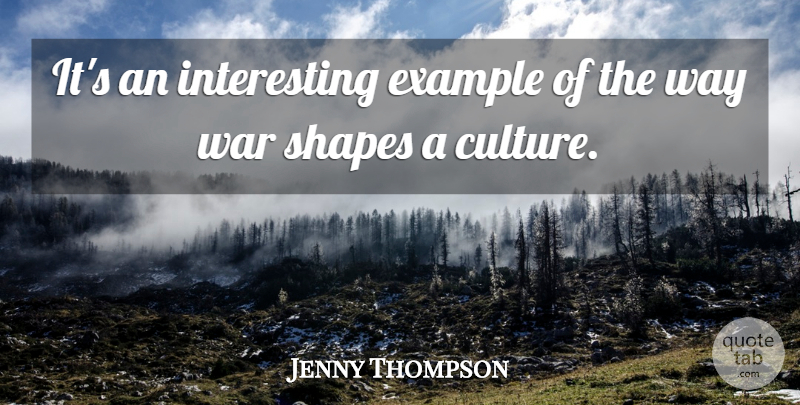 Jenny Thompson Quote About Example, Shapes, War: Its An Interesting Example Of...