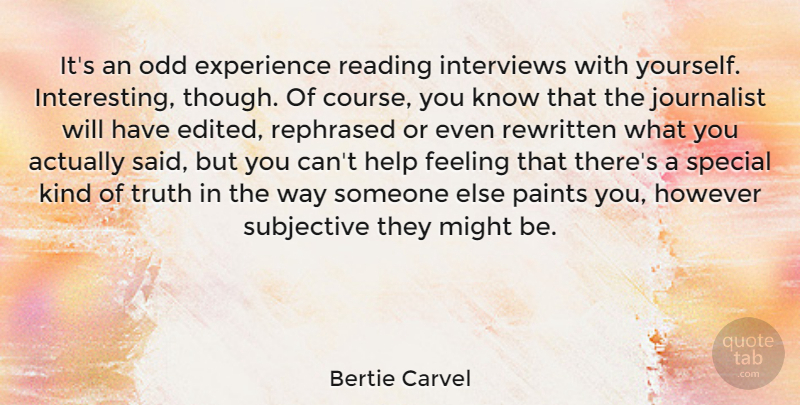 Bertie Carvel Quote About Experience, Feeling, Help, However, Interviews: Its An Odd Experience Reading...