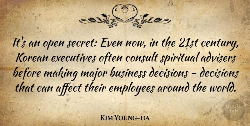 Kim Young-ha Quote About Affect, Business, Consult, Decisions, Employees: Its An Open Secret Even...