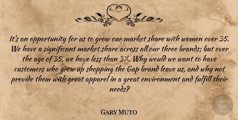 Gary Muto Quote About Across, Age, Apparel, Brand, Customers: Its An Opportunity For Us...