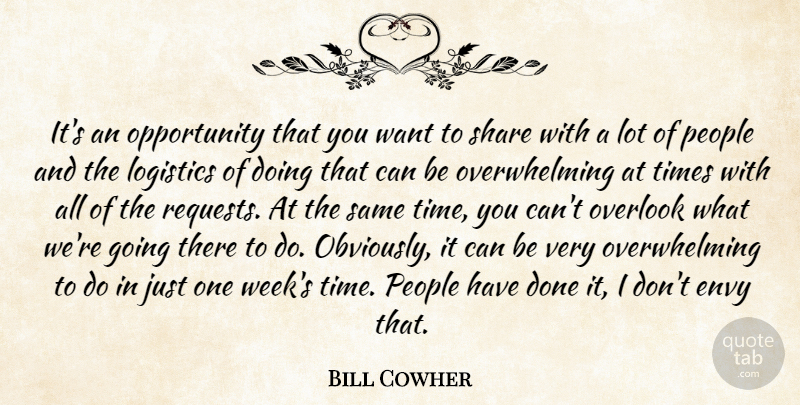 Bill Cowher Quote About Envy, Logistics, Opportunity, Overlook, People: Its An Opportunity That You...