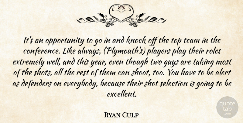 Ryan Culp Quote About Alert, Defenders, Extremely, Guys, Knock: Its An Opportunity To Go...