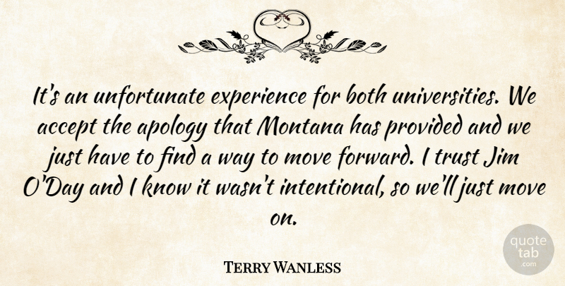 Terry Wanless Quote About Accept, Apology, Both, Experience, Jim: Its An Unfortunate Experience For...