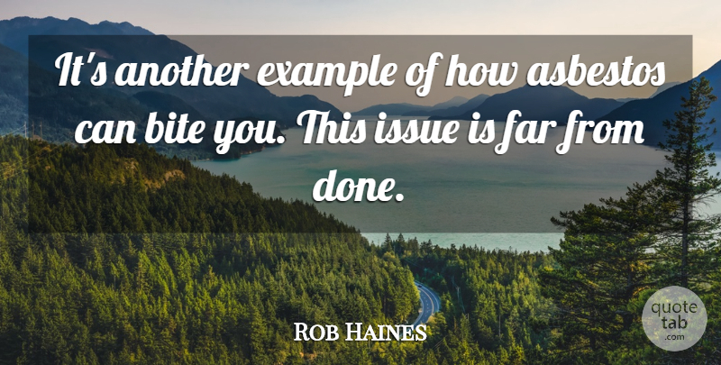 Rob Haines Quote About Bite, Example, Far, Issue: Its Another Example Of How...