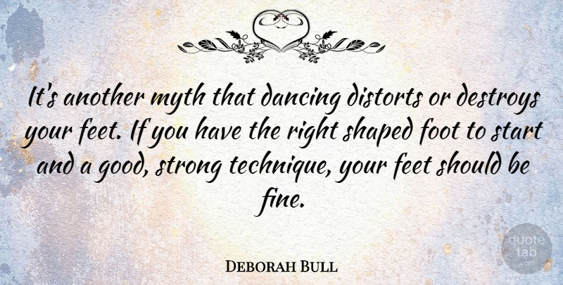 Deborah Bull Quote About Strong, Feet, Dancing: Its Another Myth That Dancing...