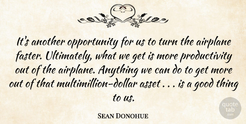 Sean Donohue Quote About Airplane, Asset, Good, Opportunity, Turn: Its Another Opportunity For Us...